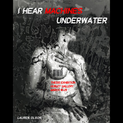 I Hear Machines Underwater, an exhibition by Lauren Olson '24 in Hurley Gallery March 18-29.