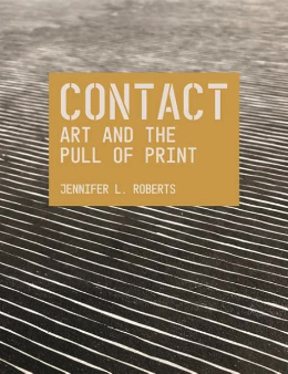 Cover of the book "Contact: Art and the Pull of Print" by Jennifer L. Roberts