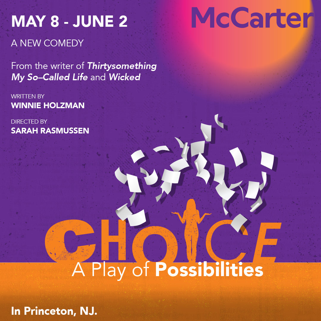 Choice, A Play of Possibilities, runs at McCarter Theatre May 8-June 2.